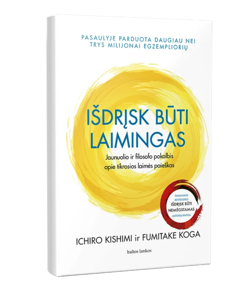 IŠDRĮSK BŪTI LAIMINGAS. Jaunuolio ir filosofo pokalbis apie tikrosios laimės paieškas - Ichiro Kishimi, Fumitake Koga, knygos viršelis