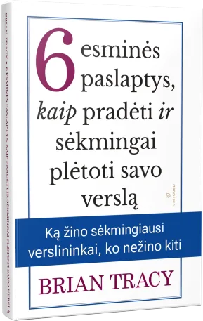 6 esminės paslaptys, kaip pradėti ir sėkmingai plėtoti savo verslą — Brian Tracy, knygos viršelis